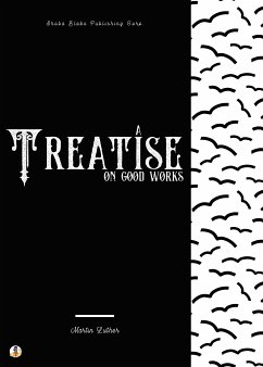 A Treatise on Good Works (eBook, ePUB) - Luther, Martin; Blake, Sheba