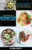 The Comprehensive Intermittent Fasting For Beginners:The Complete Nutrition Guide To Burning Fat Rapidly For Holistic Wellness With Delectable And Nourishing Recipes (eBook, ePUB)