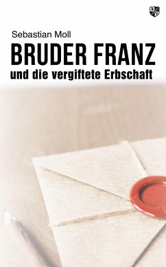 Bruder Franz und die vergiftete Erbschaft - Moll, Sebastian