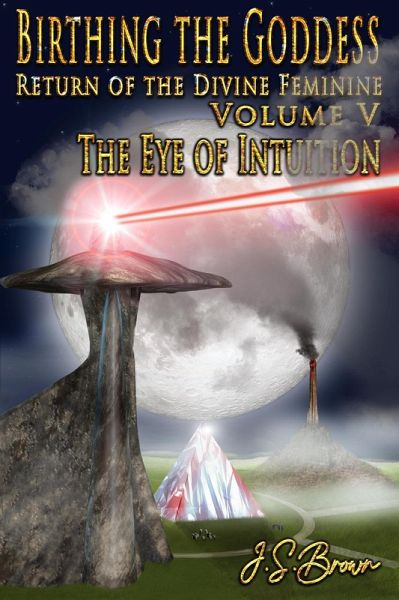 Birthing the Goddess, Return of the Divine Feminine, Volume V, Birthing the Goddess, Return of the Divine Feminine, Volume V,