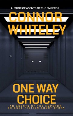 One Way Choice: An Agents of The Science Fiction Short Story (Agents of The Emperor Science Fiction Stories, #19) (eBook, ePUB) - Whiteley, Connor