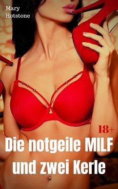 Die notgeile MILF und zwei Kerle (eBook, ePUB) - Hotstone, Mary