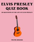Elvis Presley Quiz Book: 201 Questions On The Life of Elvis Presley (eBook, ePUB)