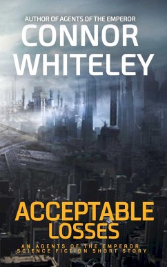 Acceptable Losses: An Agents of The Emperor Science Fiction Short Story (Agents of The Emperor Science Fiction Stories, #17) (eBook, ePUB) - Whiteley, Connor