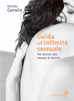 Guida all'intimità sessuale. Per donne cha amano le donne (eBook, ePUB) - Glenda, Corwin