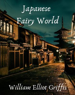 Japanese Fairy World (eBook, ePUB) - William Elliot, Griffis