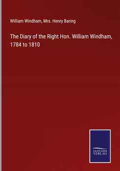 The Diary of the Right Hon. William Windham, 1784 to 1810 - Windham, William