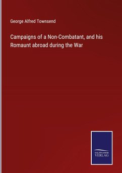 Campaigns of a Non-Combatant, and his Romaunt abroad during the War - Townsend, George Alfred