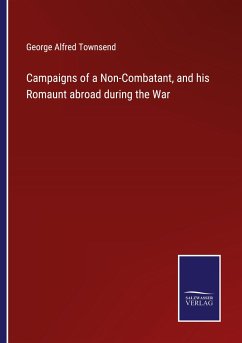 Campaigns of a Non-Combatant, and his Romaunt abroad during the War - Townsend, George Alfred