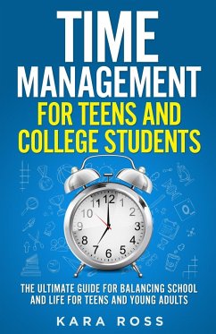 Time Management For Teens And College Students - Ross, Kara