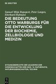 Die Bedeutung Otto Warburgs für die Entwicklung der Biochemie, Zellbiologie und Medizin