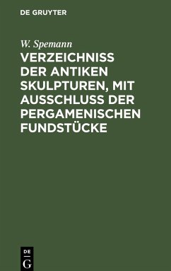 Verzeichniss der Antiken Skulpturen, mit Ausschluss der pergamenischen Fundstücke - Spemann, W.