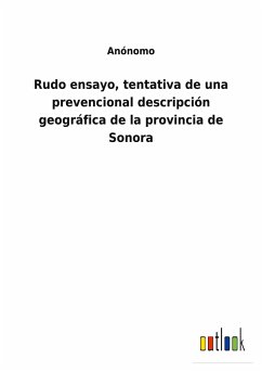 Rudo ensayo, tentativa de una prevencional descripción geográfica de la provincia de Sonora - Anónomo