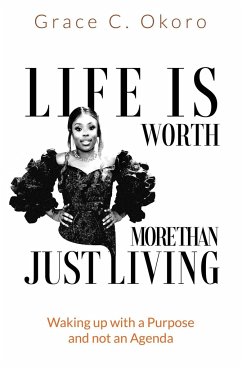 Life Is Worth More Than Just Living - Okoro, Grace C.