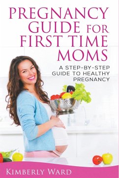 Pregnancy Guide for First Time Moms - Ward, Kimberly