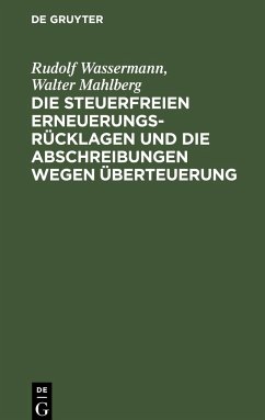 Die steuerfreien Erneuerungsrücklagen und die Abschreibungen wegen Überteuerung - Mahlberg, Walter; Wassermann, Rudolf