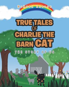 True Tales of Charlie the Barn Cat - Larson, Dianna