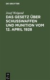 Das Gesetz über Schußwaffen und Munition vom 12. April 1928