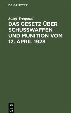 Das Gesetz über Schußwaffen und Munition vom 12. April 1928 - Weigand, Josef
