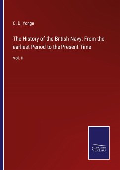 The History of the British Navy: From the earliest Period to the Present Time - Yonge, C. D.