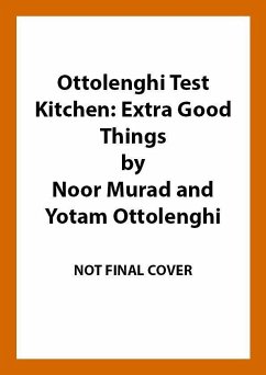 Ottolenghi Test Kitchen: Extra Good Things - Ottolenghi, Yotam;Murad, Noor;Ottolenghi Test Kitchen