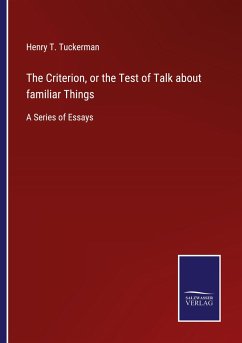 The Criterion, or the Test of Talk about familiar Things - Tuckerman, Henry T.