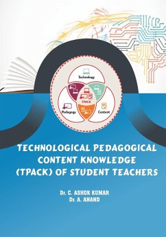 Technological Pedagogical Content Knowledge (TPACk) of Student Teachers - C, Ashok Kumar; A, Anand