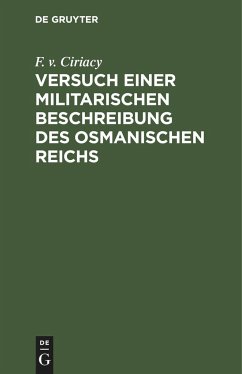 Versuch einer militarischen Beschreibung des osmanischen Reichs - Ciriacy, F. v.