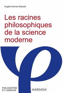 Les racines philosophiques de la science moderne - Kremer-Marietti, Angèle