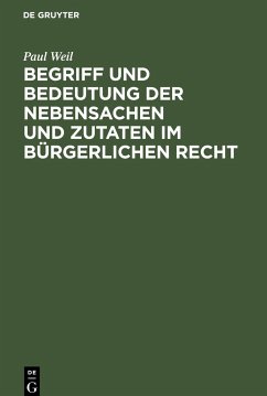 Begriff und Bedeutung der Nebensachen und Zutaten im bürgerlichen Recht - Weil, Paul