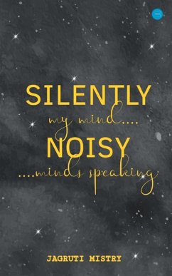 Silently Noisy my mind minds speaking - Mistry, Jagruti