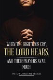When the Righteous Cry, the Lord Hears, and Their Prayers Avail Much