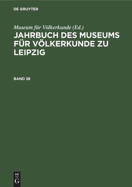 Jahrbuch des Museums für Völkerkunde zu Leipzig. Band 38 Jahrbuch des Museums für Völkerkunde zu Leipzig. Band 38