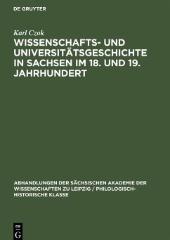 Wissenschafts- und Universitätsgeschichte in Sachsen im 18. und 19. Jahrhundert - Czok, Karl