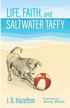 Life, Faith, and Saltwater Taffy - Hazelton, J. B.