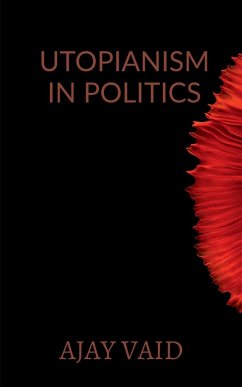 UTOPIANISM IN POLITICS - Vaid, Ajay