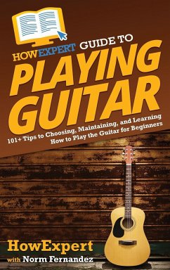 HowExpert Guide to Playing Guitar - Howexpert; Fernandez, Norm