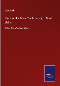 Hints for the Table: The Economy of Good Living - Timbs, John