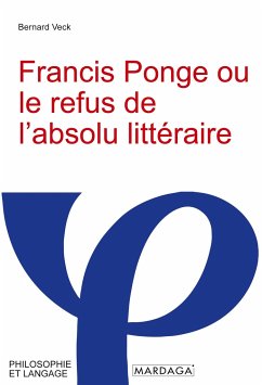 Francis Ponge ou le refus de l'absolu littéraire - Veck, Bernard