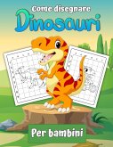 Come disegnare dinosauri per bambini: Impara a disegnare i dinosauri Un regalo per disegnare un libro passo dopo passo per bambini e giovani artisti