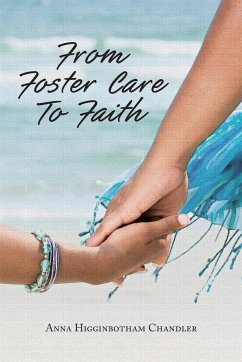 From Foster Care To Faith - Higginbotham Chandler, Anna