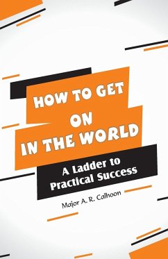 How to Get on In the World - Calhoon, Major A. R.