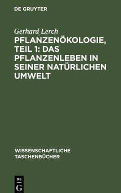 Pflanzenökologie, Teil 1: Das Pflanzenleben in seiner natürlichen Umwelt - Lerch, Gerhard