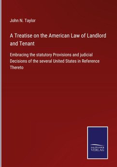 A Treatise on the American Law of Landlord and Tenant - Taylor, John N.