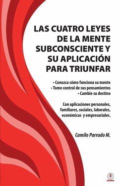 Las cuatro leyes de la mente subconsciente y su aplicación para triunfar - Parrado M., Camilo