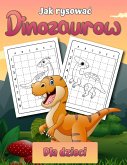 Jak narysowac dinozaury dla dzieci: Latwa ksi&#261;&#380;ka do rysowania krok po kroku dla dzieci w wieku 2-12 lat Naucz si&#281; rysowac proste dinoz