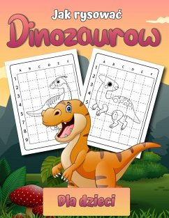 Jak narysowac dinozaury dla dzieci: Latwa książka do rysowania krok po kroku dla dzieci w wieku 2-12 lat Naucz się rysowac proste dinoz - Brewer, Harley