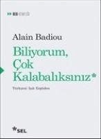 Biliyorum Cok Kalabaliksiniz - Badiou, Alain