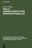 Holz ¿unerschöpfliche Rohstoffquelle?