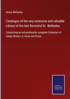 Catalogue of the very extensive and valuable Library of the late Reverend Dr. Wellesley - Wellesley, Henry